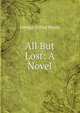 All But Lost: A Novel, George Alfred Henty 