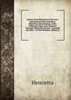 Letters from Henrietta to Morvina: Interspersed with Anecdotes, Historical and Amusing, of the Different Courts and Countries Through Which She Passed : Founded On Facts : In Two Volumes, Volume 2, Henrietta 