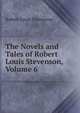 The Novels and Tales of Robert Louis Stevenson, Volume 6, Stevenson, Robert Louis, 1850-1894 