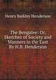 The Bengalee: Or, Sketches of Society and Manners in the East By H.B. Henderson., Henry Barkley Henderson 