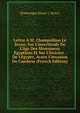 Lettre ? M. Champollion Le Jeune, Sur L'incertitude De L'?ge Des Monumens ?gyptiens Et Sur L'histoire . De L'?gypte, Avant L'invasion De Cambyse (French Edition), Dominique Marie J. Henry 