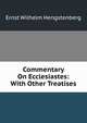 Commentary On Ecclesiastes: With Other Treatises, Ernst Wilhelm Hengstenberg 