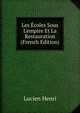 Les ?coles Sous L'empire Et La Restauration (French Edition), Lucien Henri 