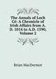 The Annals of Loch Ce: A Chronicle of Irish Affairs from A.D. 1014 to A.D. 1590, Volume 2, Brian MacDermot 