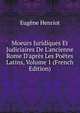 Moeurs Juridiques Et Judiciaires De L'ancienne Rome D'apr?s Les Po?tes Latins, Volume 1 (French Edition), Eugene Henriot 