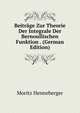 Beitrage Zur Theorie Der Integrale Der Bernoullischen Funktion . (German Edition), Moritz Henneberger 