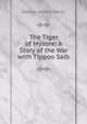 The Tiger of Mysore: A Story of the War with Tippoo Saib, George Alfred Henty 