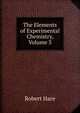 The Elements of Experimental Chemistry, Volume 3, Robert Hare 