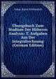?bungsbuch Zum Studium Der H?heren Analysis: T. Aufgaben Aus Der Integralrechnung (German Edition), Oskar Xaver Schl?milch 