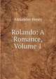 Rolando: A Romance, Volume 1, Alexander Henry 