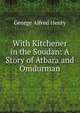 With Kitchener in the Soudan: A Story of Atbara and Omdurman, George Alfred Henty 
