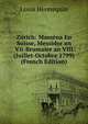 Zurich: Massena En Suisse, Messidor an Vii-Brumaire an VIII (Juillet-Octobre 1799) (French Edition), Louis Hennequin 