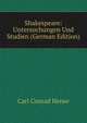 Shakespeare: Untersuchungen Und Studien (German Edition), Carl Conrad Hense 