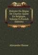 Histoire Du Regne De Charles-Quint En Belgique, Volume 8 (French Edition), Alexandre Henne 