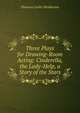 Three Plays for Drawing-Room Acting: Cinderella, the Lady-Help, a Story of the Stars, Florence Leslie Henderson 