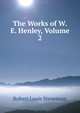 The Works of W. E. Henley, Volume 2, Stevenson, Robert Louis, 1850-1894 