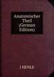 Anatomischer Theil (German Edition), J HENLE 