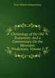 Christology of the Old Testament: And a Commentary On the Messianic Predictions, Volume 2, Hengstenberg Ernst Wilhelm 