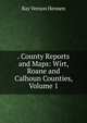 . County Reports and Maps: Wirt, Roane and Calhoun Counties, Volume 1, Ray Vernon Hennen 