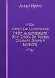 Pr?cis De Grammaire P?lie: Accompagn? D'un Choix De Textes Gradu?s (French Edition), Victor Henry 