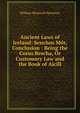 Ancient Laws of Ireland: Senchus Mor, Conclusion : Being the Corus Bescha, Or Customary Law and the Book of Aicill, William Maunsell Hennessy 