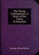 The Young Carthaginian: A Story of the Times of Hannibal, George Alfred Henty 