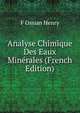 Analyse Chimique Des Eaux Minerales (French Edition), F Ossian Henry 