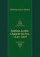English Lyrics: Chaucer to Poe, 1340-1809, Henley, William Ernest, 1849-1903 
