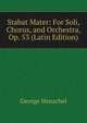 Stabat Mater: For Soli, Chorus, and Orchestra, Op. 53 (Latin Edition), George Henschel 