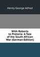 With Roberts to Pretoria: A Tale of the South African War (German Edition), George Alfred Henty 