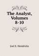 The Analyst, Volumes 8-10, Joel E. Hendricks 
