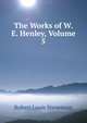 The Works of W. E. Henley, Volume 5, Stevenson, Robert Louis, 1850-1894 