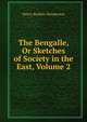 The Bengalle, Or Sketches of Society in the East, Volume 2, Henry Barkley Henderson 