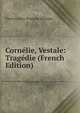 Cornelie, Vestale: Tragedie (French Edition), Charles-Jean-Francois Henault 