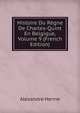 Histoire Du Regne De Charles-Quint En Belgique, Volume 9 (French Edition), Alexandre Henne 