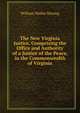 The New Virginia Justice, Comprising the Office and Authority of a Justice of the Peace, in the Commonwealth of Virginia, William Waller Hening 