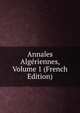 Annales Algeriennes, Volume 1 (French Edition), 