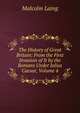 The History of Great Britain: From the First Invasion of It by the Romans Under Julius Caesar, Volume 4, Malcolm Laing 
