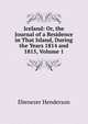 Iceland: Or, the Journal of a Residence in That Island, During the Years 1814 and 1815, Volume 1, Ebenezer Henderson 