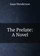 The Prelate: A Novel, Isaac Henderson 