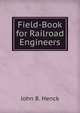 Field-Book for Railroad Engineers, John B. Henck 