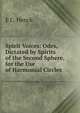 Spirit Voices: Odes, Dictated by Spirits of the Second Sphere, for the Use of Harmonial Circles, E C. Henck 