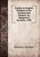 Studies in English Religion in the Seventeenth Century: St. Margaret'S Lectures, 1903, Hensley Henson 