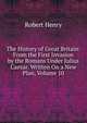 The History of Great Britain: From the First Invasion by the Romans Under Julius Caesar. Written On a New Plan, Volume 10, Robert Henry 