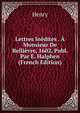 Lettres Inedites . A Monsieur De Bellievre, 1602, Publ. Par E. Halphen (French Edition), Henry 