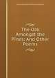 The Oak Amongst the Pines: And Other Poems, James Darlington MacNary Henderson 