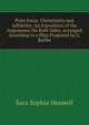 Prize Essay. Christianity and Infidelity: An Exposition of the Arguments On Both Sides. Arranged According to a Plan Proposed by G. Baillie, Sara Sophia Hennell 