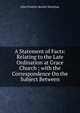 A Statement of Facts: Relating to the Late Ordination at Grace Church ; with the Correspondence On the Subject Between, John Prentiss Kewley Henshaw 