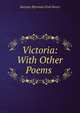 Victoria: With Other Poems ., Sarepta Myrenda Irish Henry 