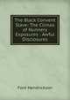 The Black Convent Slave: The Climax of Nunnery Exposures : Awful Disclosures, Ford Hendrickson 
